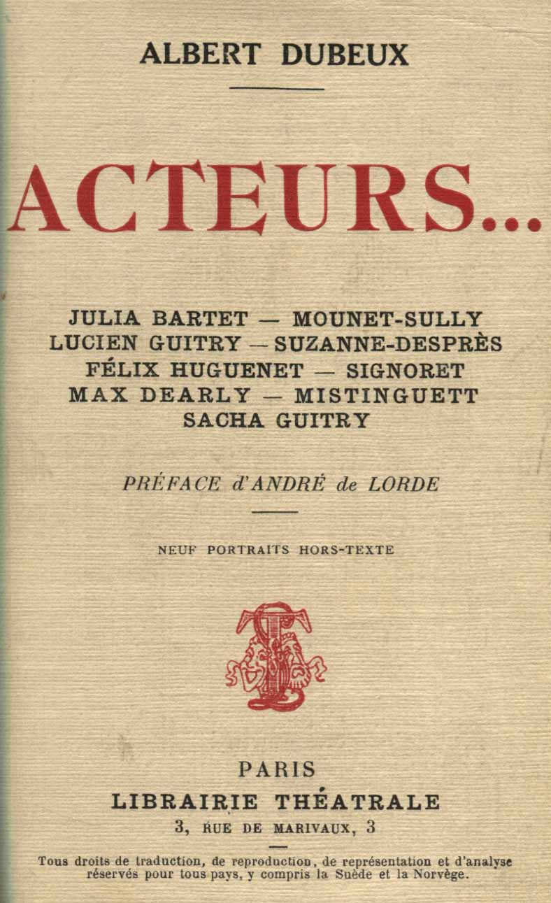 Acteurs... Julia Bartet, Mounet Sully, Lucien Guitry, Suzanne Desprès, Félix Huguenet, Signoret, Max Dearly, Mistinguett, Sacha Guitry. Prèface d